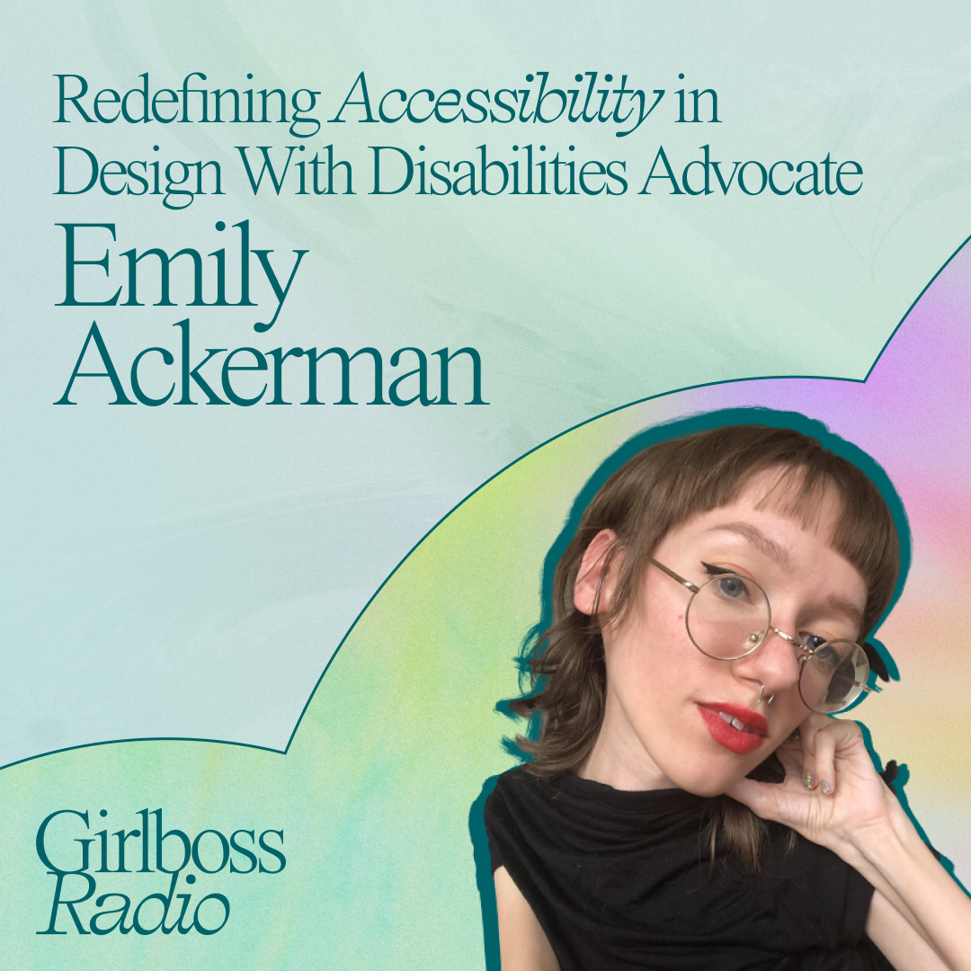 Redefining Accessibility in Design with Disabilities Advocate Emily Ackerman. Girlboss Radio.